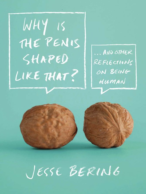 Title details for Why Is the Penis Shaped Like That? by Jesse Bering - Wait list